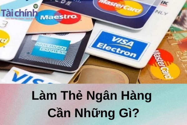 lam-the-ngan-hang-can-nhung-gi