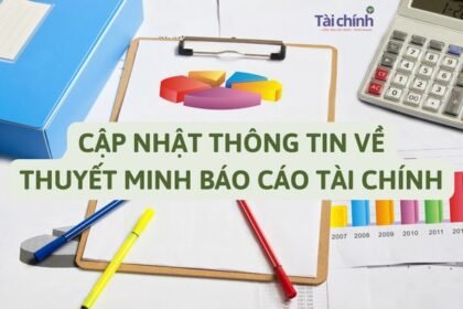 cap-nhat-thong-tin-ve-thuyet-minh-bao-cao-tai-chinh