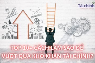 top-10-cach-lam-sao-de-vuot-qua-kho-khan-tai-chinh