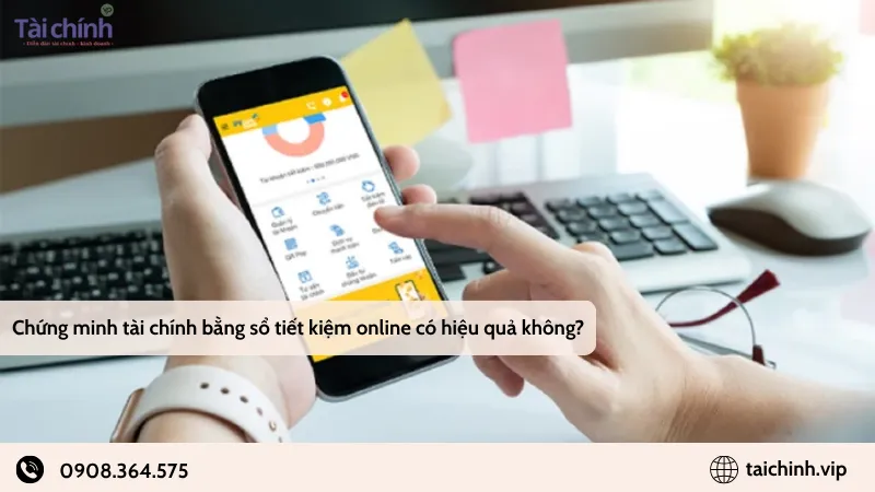 Chứng minh tài chính bằng sổ tiết kiệm online có hiệu quả không