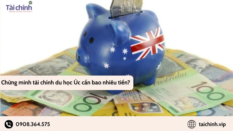 Chứng minh tài chính du học Úc cần bao nhiêu tiền