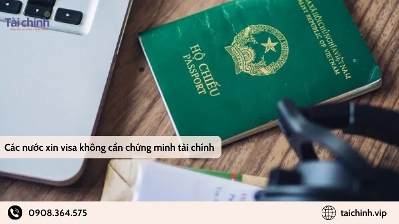 Các nước xin visa không cần chứng minh tài chính