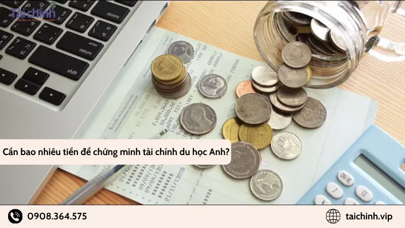 Cần bao nhiêu tiền để chứng minh tài chính du học Anh